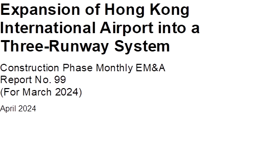 Expansion of Hong Kong International Airport into a Three-Runway System
Construction Phase Monthly EM&A
Report No. 99
(For March 2024)
April 2024

 

